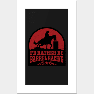 I&#39;d Rather Be Barrel Racing Posters and Art